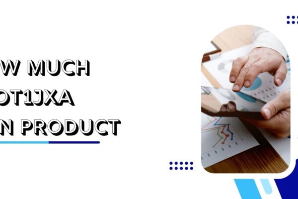 How Much 24ot1jxa Is in Product? Understanding Its Role How Much 24ot1jxa Is in Product