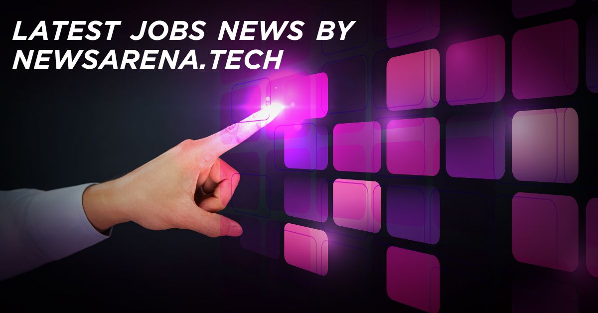 Latest Jobs News by Newsarena.tech