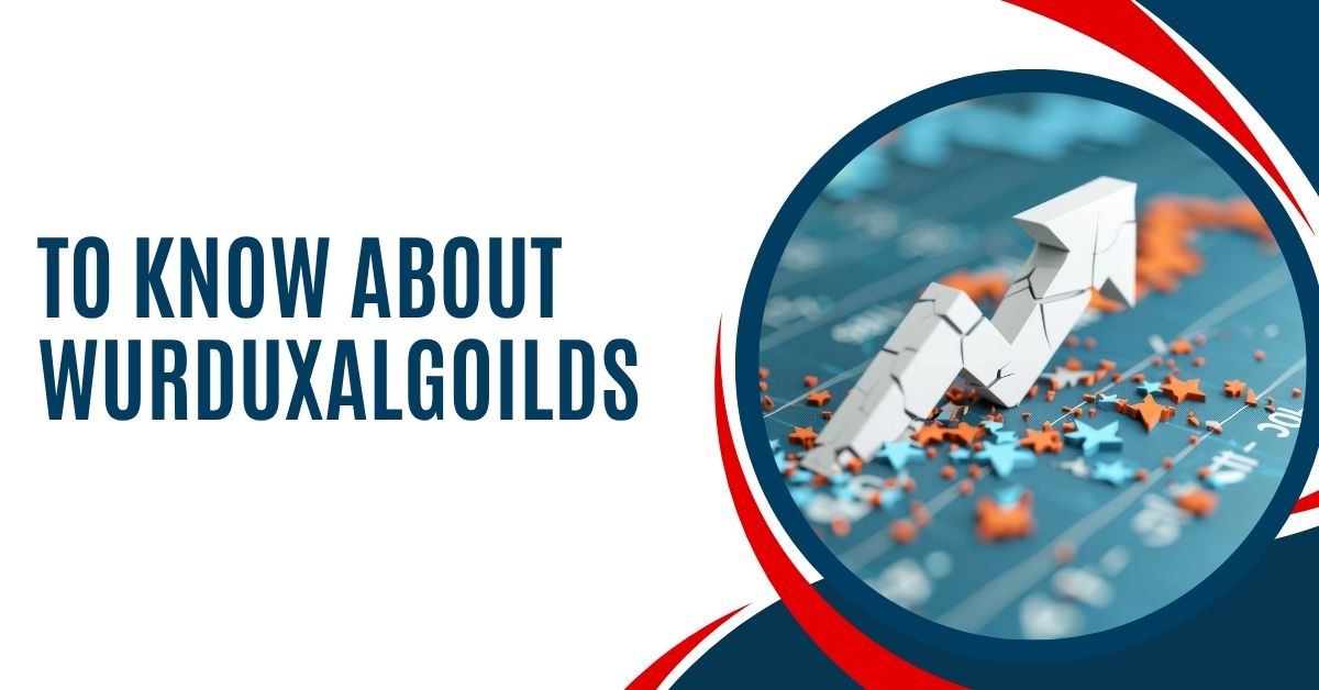 To Know About Wurduxalgoilds